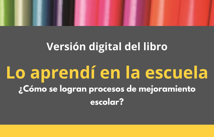 Nueva versión digital del libro: Lo aprendí en la Escuela ¿Cómo se logran procesos de mejoramiento escolar?